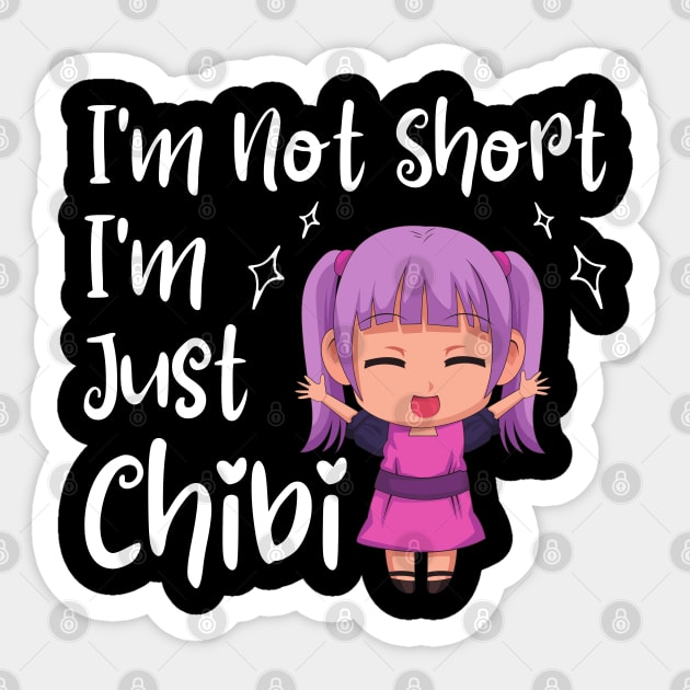 Kawaii Anime Merch - I'm Not Short I'm Just Chibi Sticker by Murray's Apparel